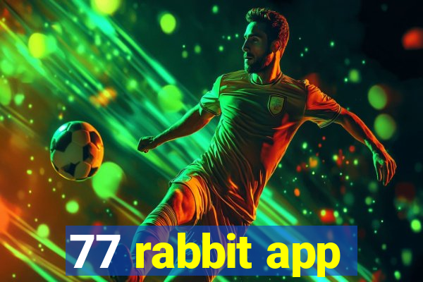 77 rabbit app